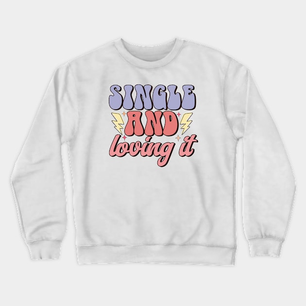 Single and Loving It Love Sucks Anti Valentines Day Crewneck Sweatshirt by Pop Cult Store